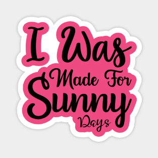 I was made for sunny days Magnet