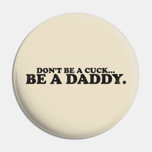 DONT BE A CUCK! Pin