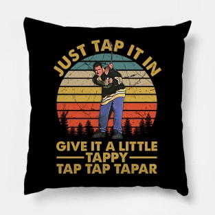 Just Tap It In Give It A Little Tappy Tap Tap Tapar Pillow