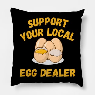 Support Your Local Egg Dealer Pillow