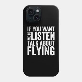 If you want me to listen talk about flying Phone Case