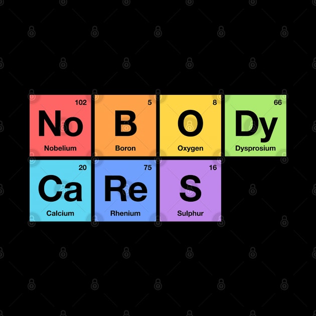 Nobody Cares - Periodic Table of Elements Rainbow by codeclothes