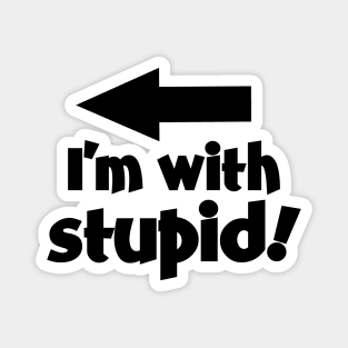 I'm With Stupid! Magnet