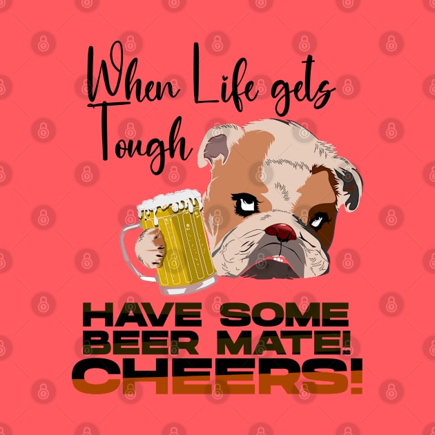 When Life gets Tough have some Beer Mate by KNI