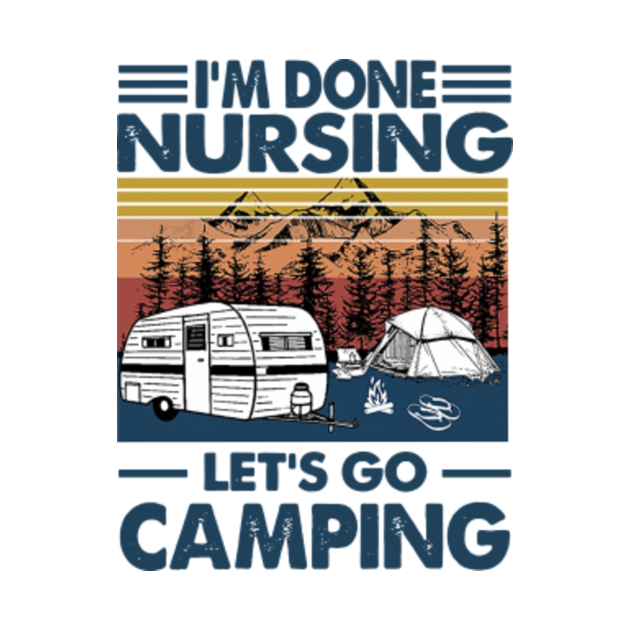 im done nursing let's go camping