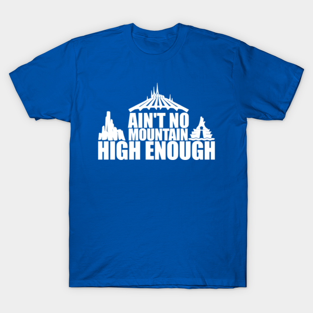 Discover Ain't No Mountain High Enough - Disney Mountains - T-Shirt