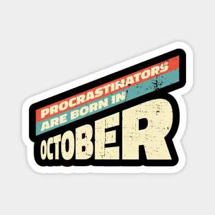 Procrastinators are born in October Magnet