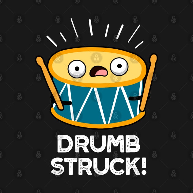 Drumb Struck Cute Drummer Drum Pun by punnybone