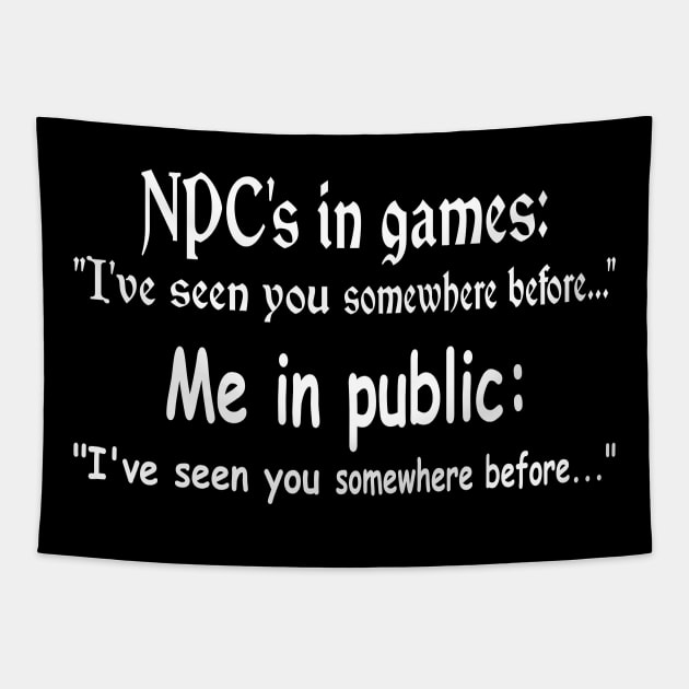 NPC's in games, Me in public. Gaming meme Tapestry by WolfGang mmxx