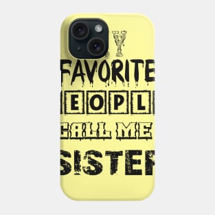 my favorite people call me sister first time sister T-Shirt Phone Case