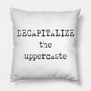 Decapitalize the Uppercaste Pillow