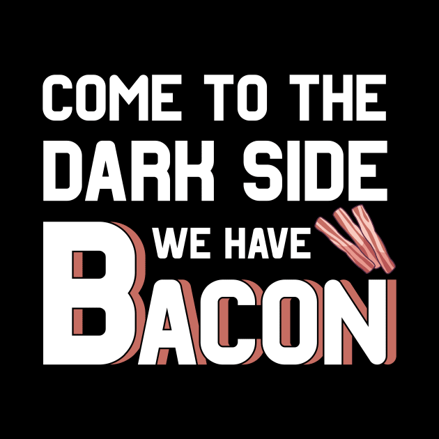 Come to the dark side we have Bacon by MGO Design