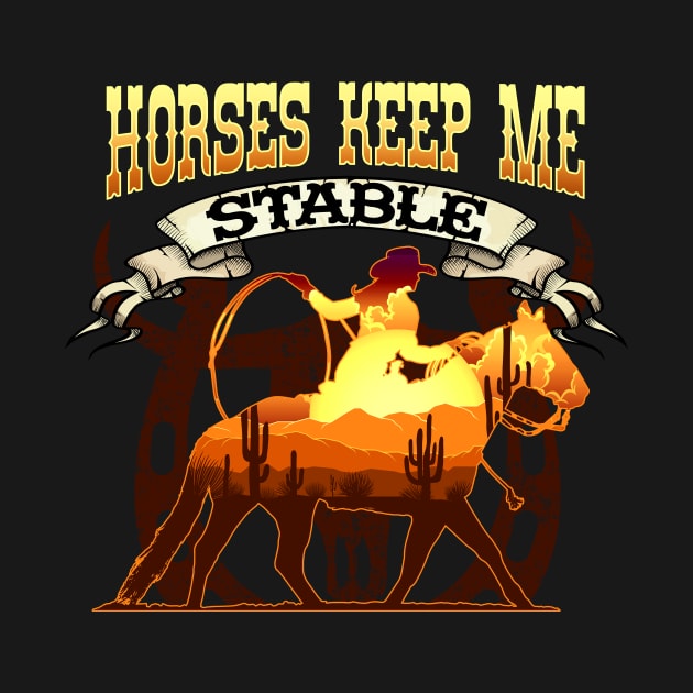 Horses Keep Me Stable I Equestrian Pony Horse Fan by biNutz