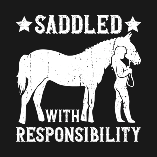 Saddled With Responsibility - Horse Trainer Horseback Equestrian T-Shirt