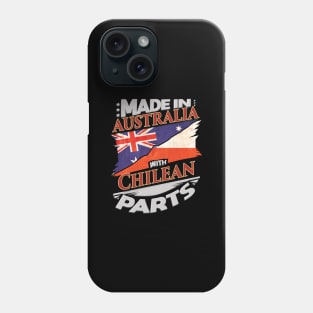 Made In Australia With Chilean Parts - Gift for Chilean From Chile Phone Case