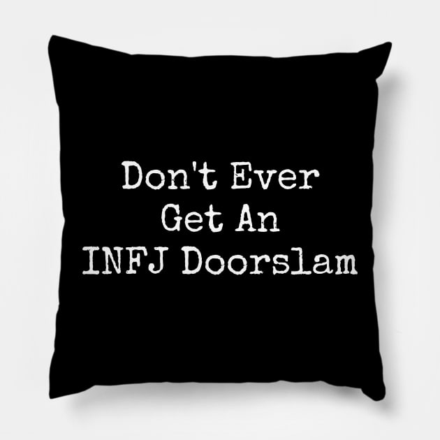 Dont Ever Get An INFJ Doorslam - The Door Slam Pillow by Mochabonk