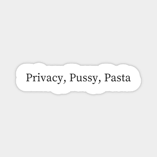 Privacy, Pussy, Pasta Magnet