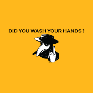 Did you wash your hands? T-Shirt