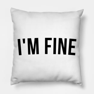 I'm Fine. Funny Sarcastic Statement Saying Pillow