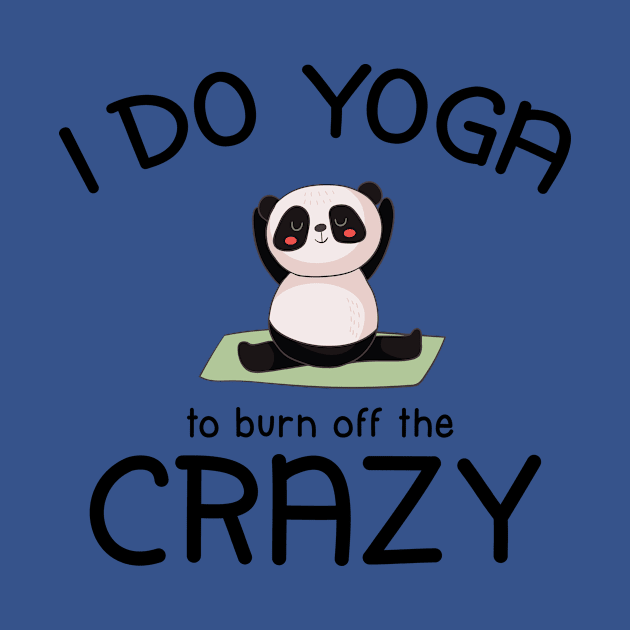 I Do Yoga To Burn Off The Crazy by teegear