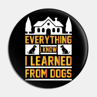 Everything I know I learned from dogs Pin