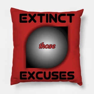 EXTINCT THOSE EXCUSES Pillow