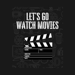 LET'S GO WATCH MOVIES T-Shirt