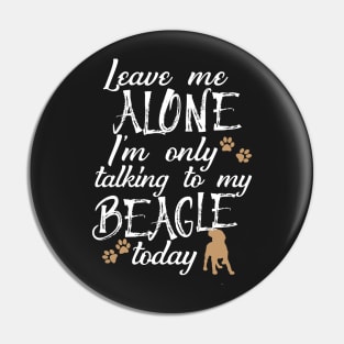 Leave me alone I'm only talking to my beagle today Pin