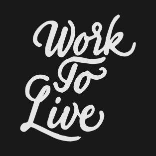 Work to live T-Shirt