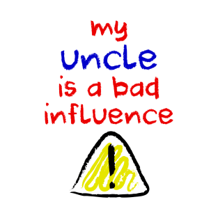 Bad Influence Uncle T-Shirt