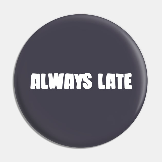 Always Late, white Pin by Perezzzoso