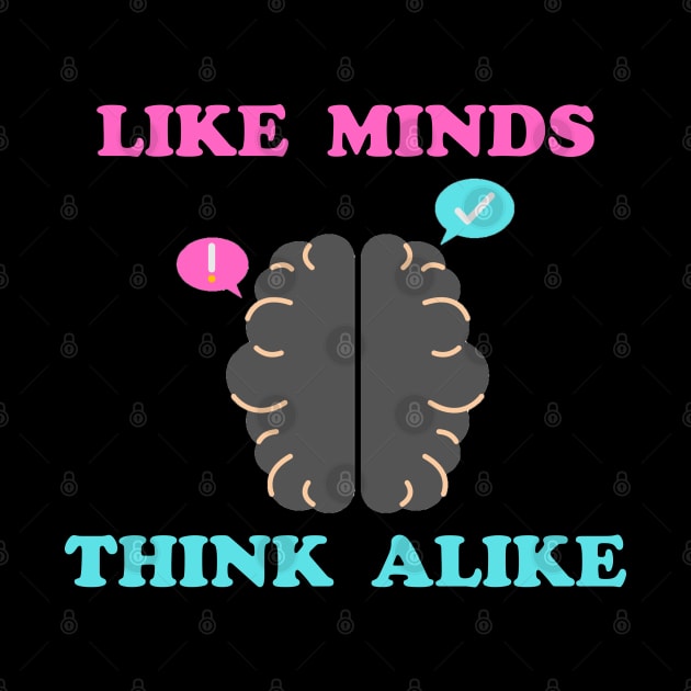 Like Minds Think Alike by DMJPRINT