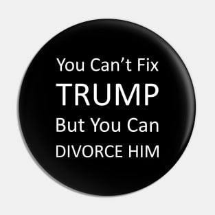 Divorce trump | You cant fix trump but you can divorce him Pin