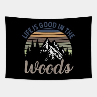 Life Is Good In The Woods - Perfect Gift For Nature, Camping and Hiking Lovers Tapestry