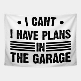 I Can't I Have Plans In My Garage Tapestry