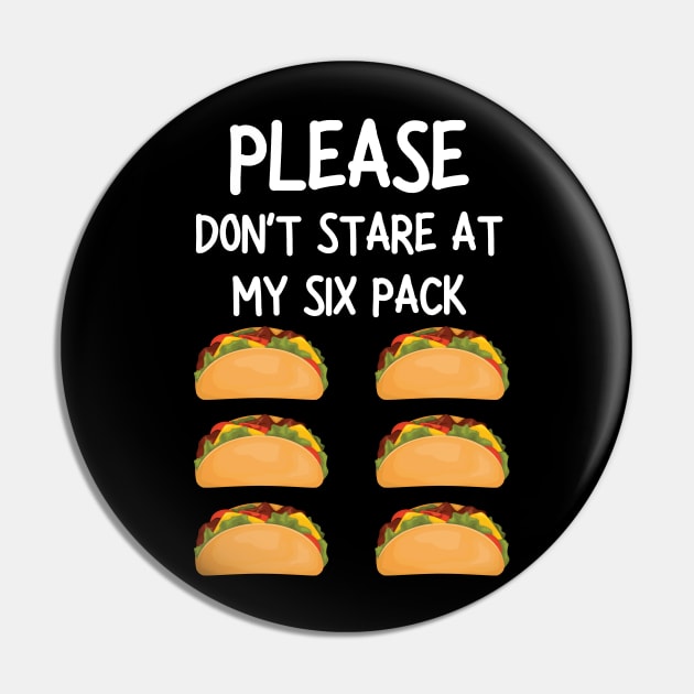 please don't stare at my six pack funny tacos Pin by mdr design