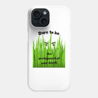 Dare to be the protagonist of your life Phone Case