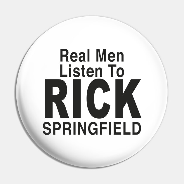 Real Men Listen To RICK SPRINGFIELD Pin by TheCosmicTradingPost