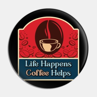 Life Happens Coffe Helps Pin