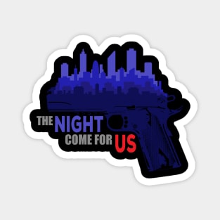 The Night Come For Us Magnet