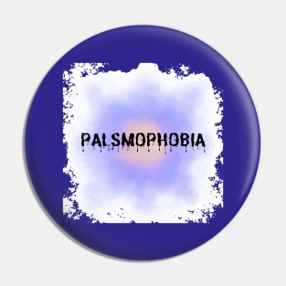 Palsmophobia Pin