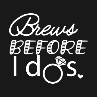 Bride - Brews before I dos T-Shirt