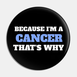 Because I'm A Cancer That's Why Pin