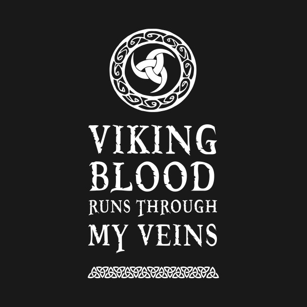 Discover Viking blood runs through my veins - Viking Blood - T-Shirt