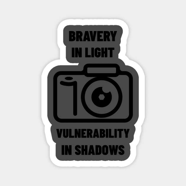 BRAVERY IN LIGHT VULNERABILITY IN SHADOWS PHOTOGRAPHY Magnet by BICAMERAL