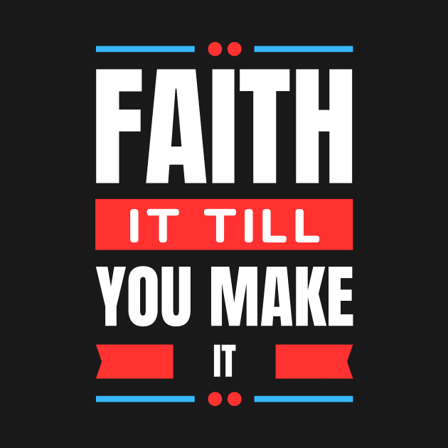 Faith It Till You Make It | Christian by All Things Gospel