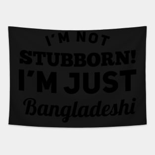 I_m Not Stubborn I_m Just Bangladeshi T shirt Tapestry