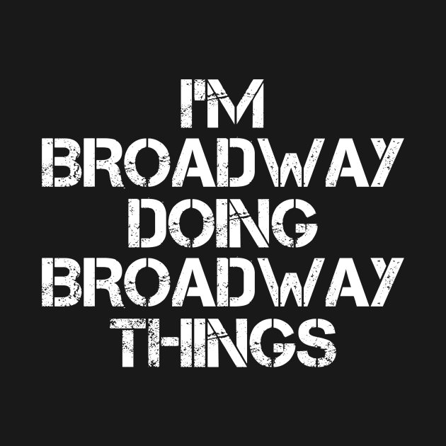 Broadway Name T Shirt - Broadway Doing Broadway Things by Skyrick1