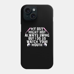 My boy might not always swing but I do so watch your mouth Phone Case