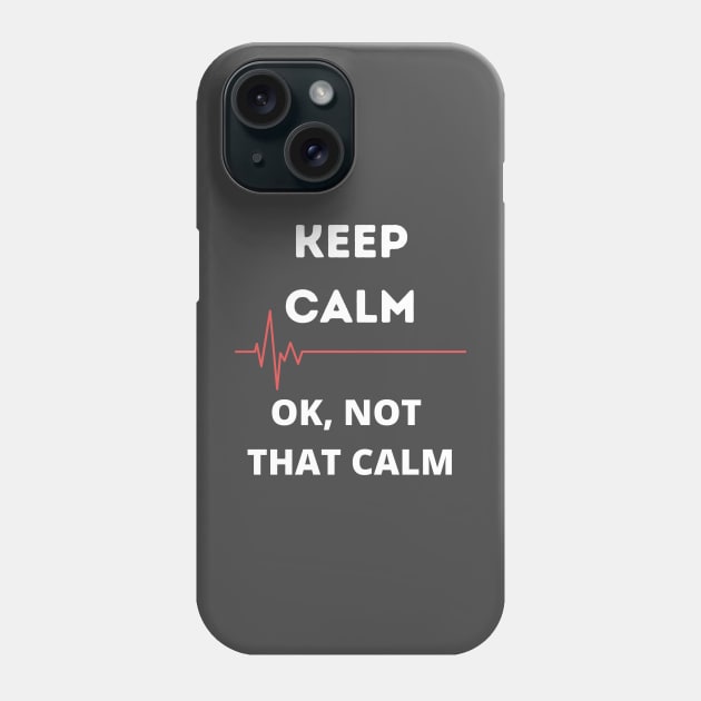 Keep Calm, Ok not that calm Phone Case by ArtHQ